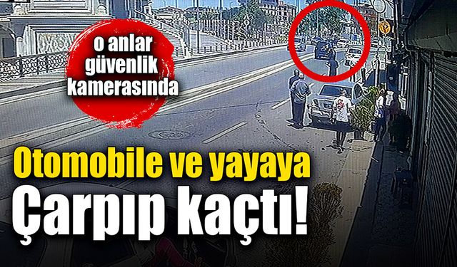 Önce otomobile sonra yayaya çarpıp kaçtı!