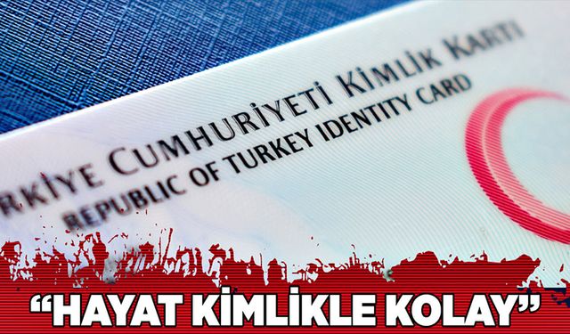 “Hayat kimlikle kolay”