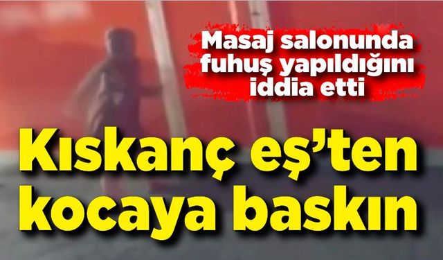 Kıskanç eş'ten kocaya baskın!