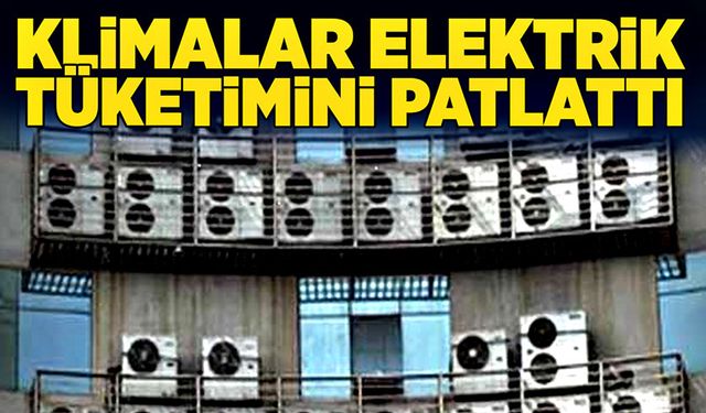 Klimalar elektrik tüketimini patlattı