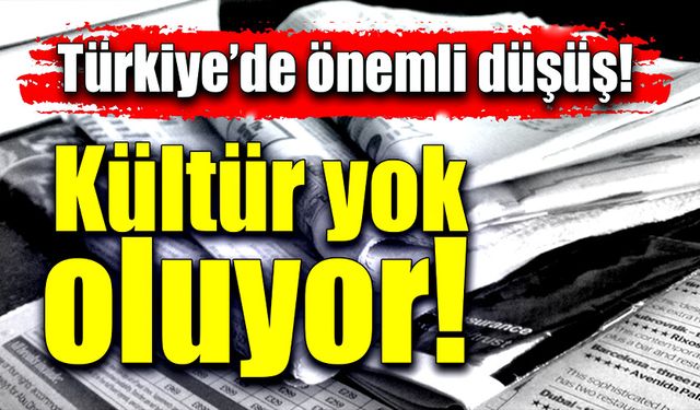 Türkiye’de önemli düşüş: Kültür yok oluyor!