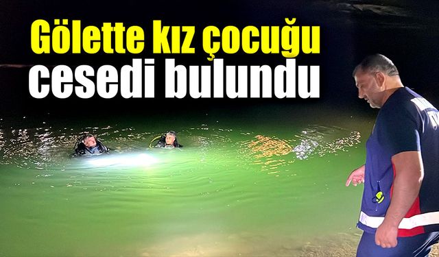 Baraj göletinde kız çocuğu cesedi bulundu!