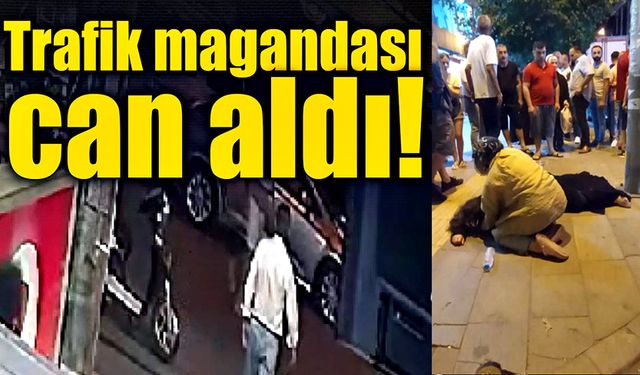 Trafik magandası can aldı!