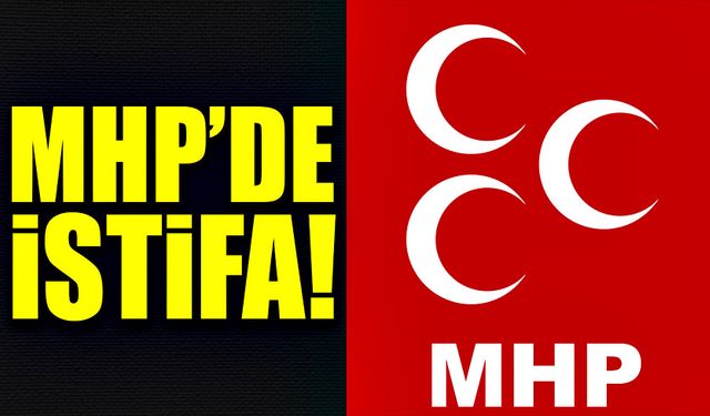 MHP’de il başkanı istifa etti!