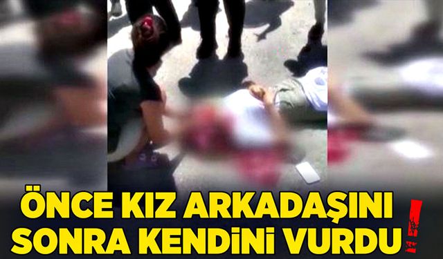 Sokak ortasında önce kız arkadaşını sonra kendini vurdu!