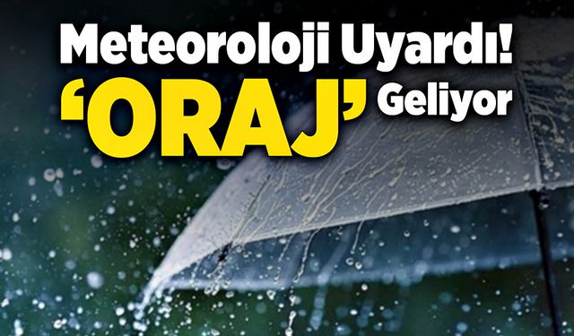 Meteoroloji uyardı: ‘Oraj’ geliyor!