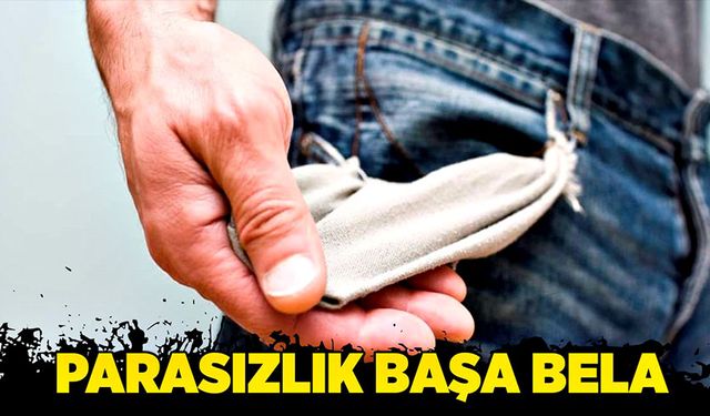 Parasızlık başa bela