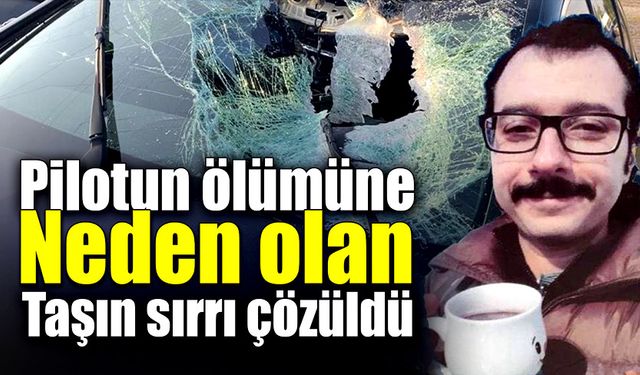 Pilotun ölümüne neden olan taşın sırrı çözüldü!