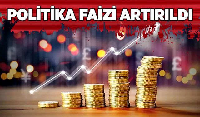 Politika faizi artırıldı