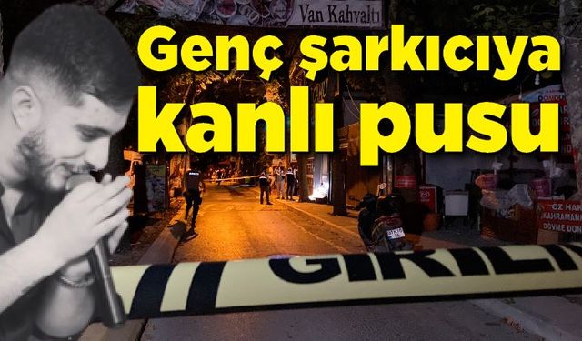 Genç şarkıcıya kanlı pusu!