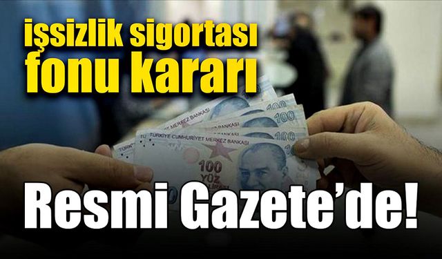 İşsizlik Sigortası Fonu kararı Resmi Gazete'de!