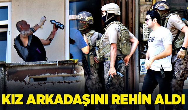 Rehine krizi! Kız arkadaşını rehin aldı!