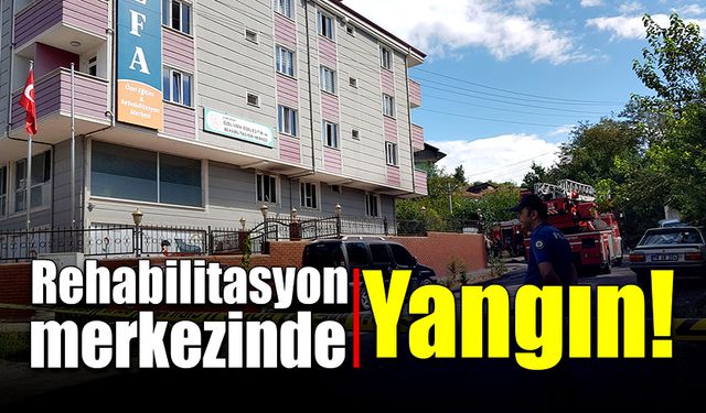 Rehabilitasyon merkezinde yangın!