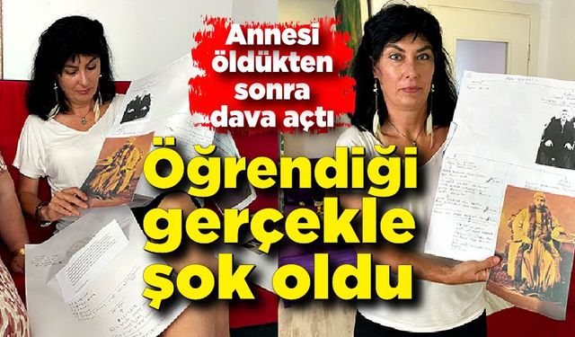 Annesi ölünce dava açtı; Öğrendiği gerçekle şok oldu