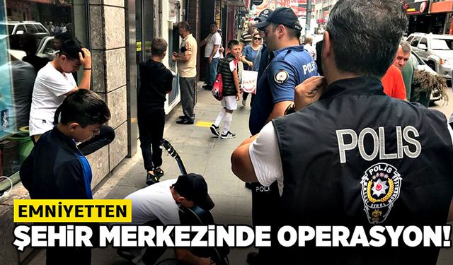 Şehir merkezinde operasyon!