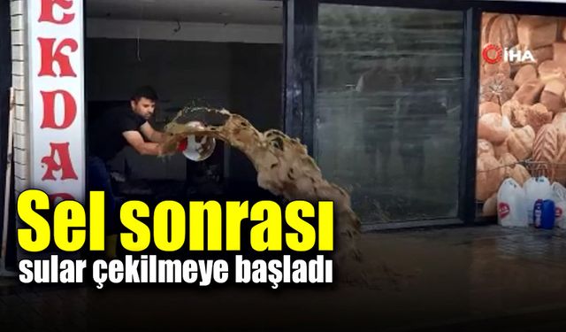 Sel sonrası sular çekilmeye başladı