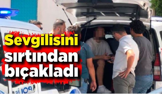 Gözü dönmüş genç kız arkadaşını sırtından bıçakladı