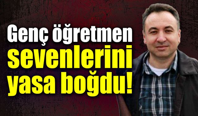 Genç öğretmen kansere yenik düştü!