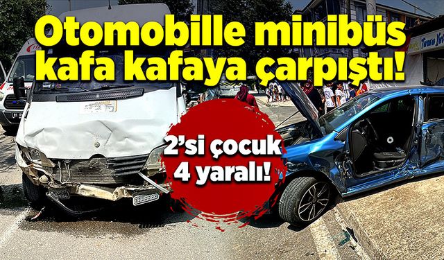 Minibüsle otomobil çarpıştı! 2’si çocuk 4 yaralı!