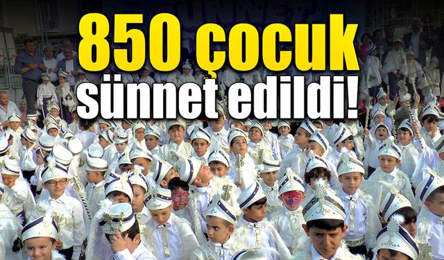 850 çocuk sünnet edildi!