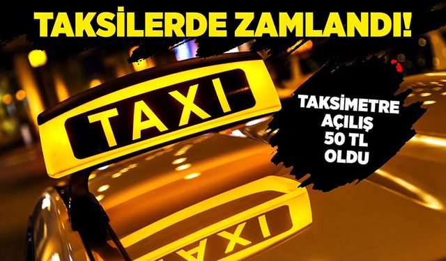 Taksiler de zamlandı! Taksimetre açılışı 50 TL