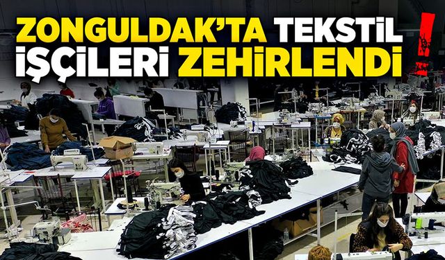 Zonguldak'ta tekstil işçileri zehirlendi!