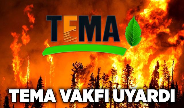 TEMA Vakfı uyardı!