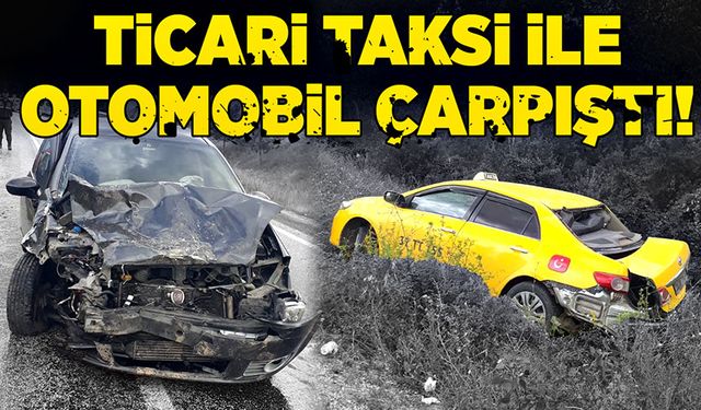 Ticari taksi ile otomobil çarpıştı!