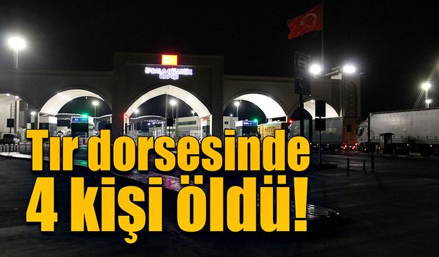 Tır dorsesinde 4 kişi öldü!