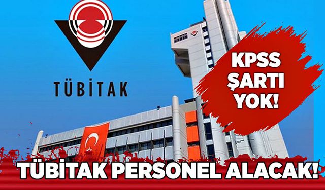 TÜBİTAK personel alacak! KPSS aramayacak işte şartlar