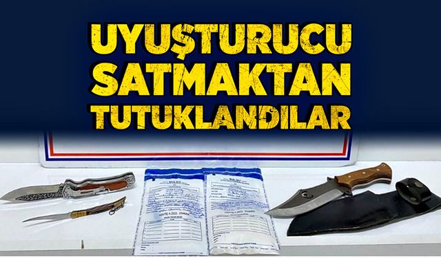 Uyuşturucu satmaktan tutuklandılar