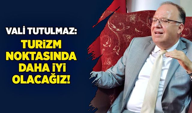 Turizm noktasında  daha iyi olacağız!