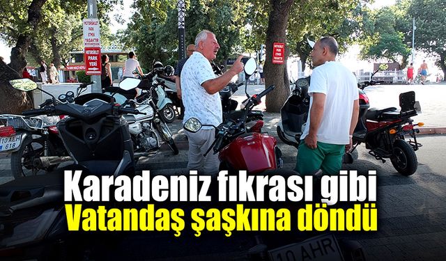 Karadeniz fıkrası gibi vatandaş şaşkına döndü!