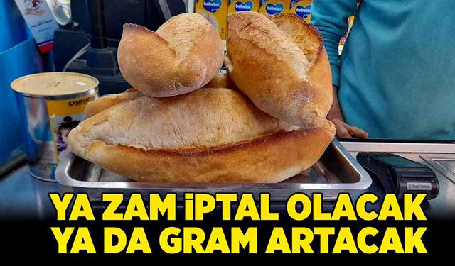 Ya gram artacak, ya da zam iptal olacak