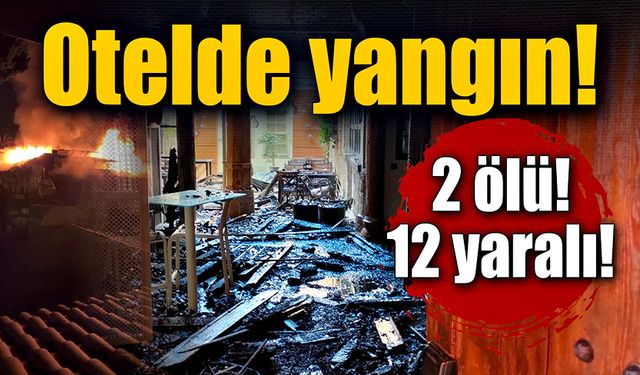 Butik otelde yangın! 2 ölü, 12 yaralı!