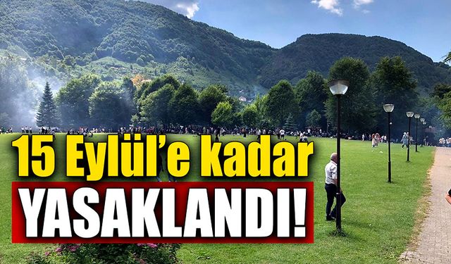 15 Eylül’e kadar yasaklandı!