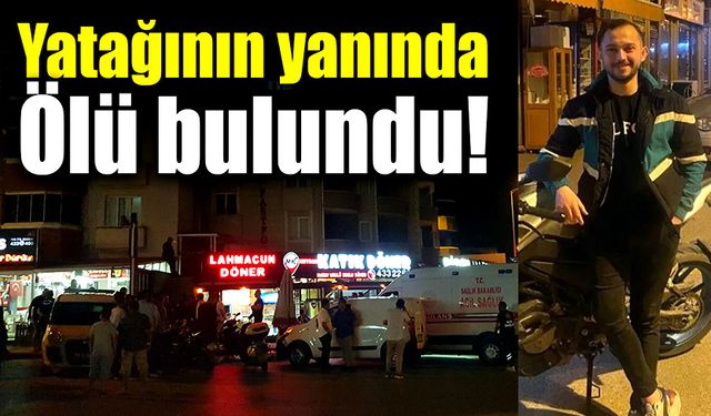 Evde yatağının yanında ölü bulundu!