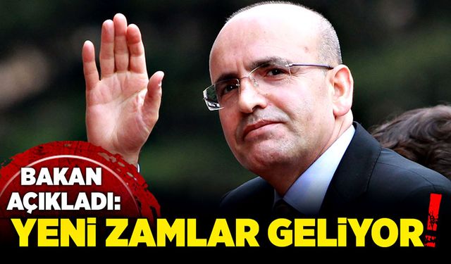 Bakan açıkladı: Yeni zamlar geliyor!