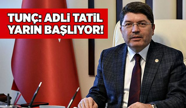 Adalet Bakanı Tunç: “Adli tatil dönemi yarın başlayacak”