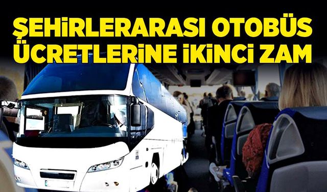 Şehirlerarası otobüs fiyatlarına ikinci zam! Biletler kaç lira oldu?