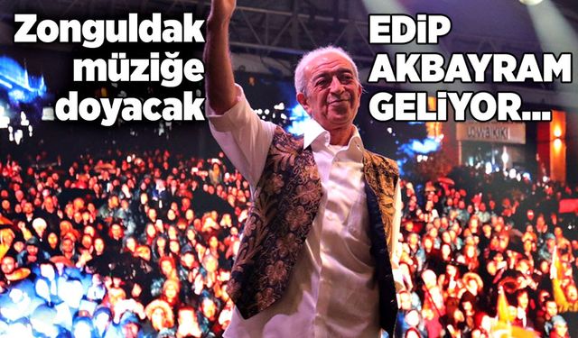 Edip Akbayram geliyor…  Zonguldak müziğe doyacak