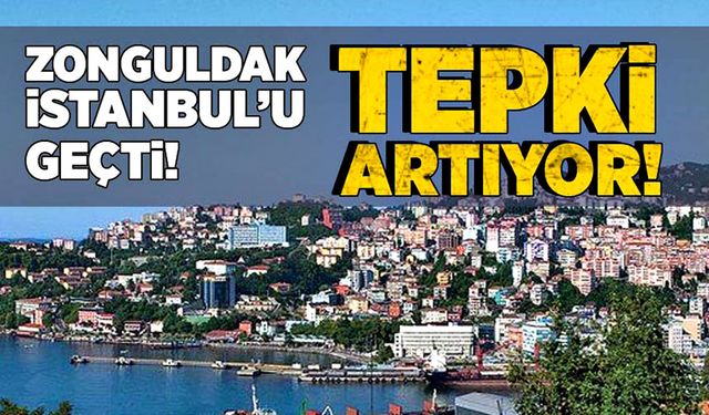 Zonguldak İstanbul’u geçti! Tepki artıyor!