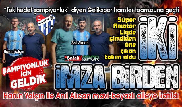 Gelikspor iki flaş transferi bitirdi... “Şampiyonluk bizim olacak”