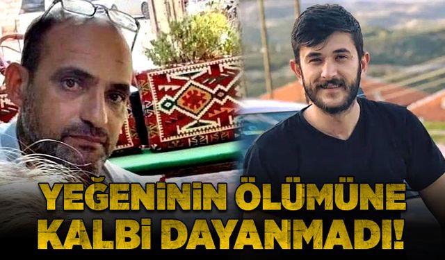 Yeğeninin ölümüne kalbi dayanmadı!