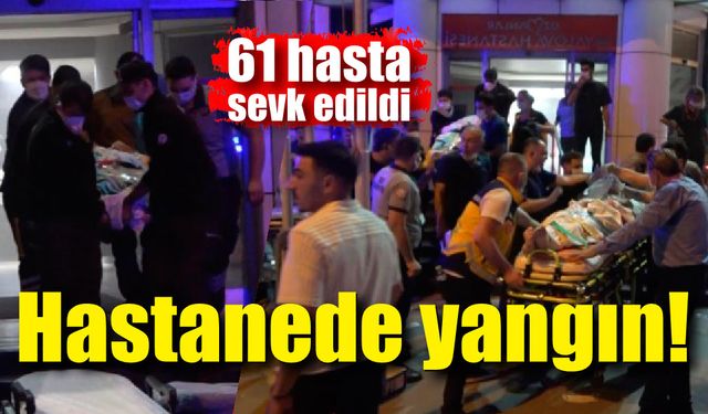 Hastanede yangın; 61 hasta başka hastanelere sevk edildi