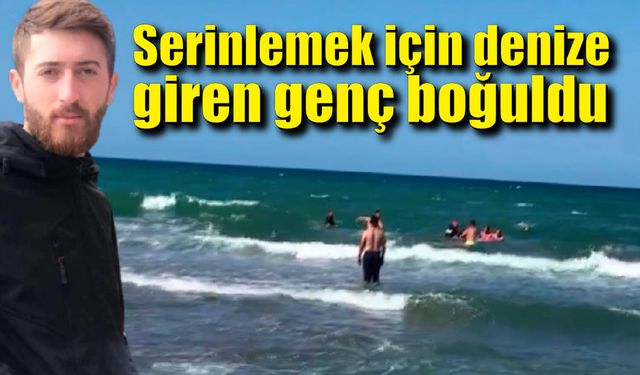 Serinlemek için denize giren genç boğuldu