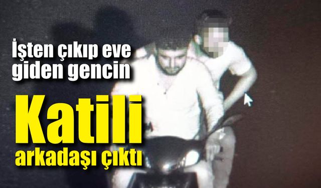 Katili arkadaşı çıktı