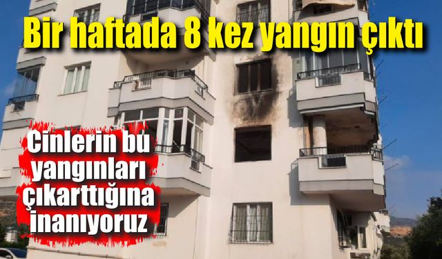 Bir haftada 8 kez yangın çıktı; İnsanlar üç harfli cin şeytan işimi demeye başladı