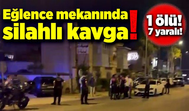 Eğlence mekanında kavga! 1 ölü! 7 yaralı!