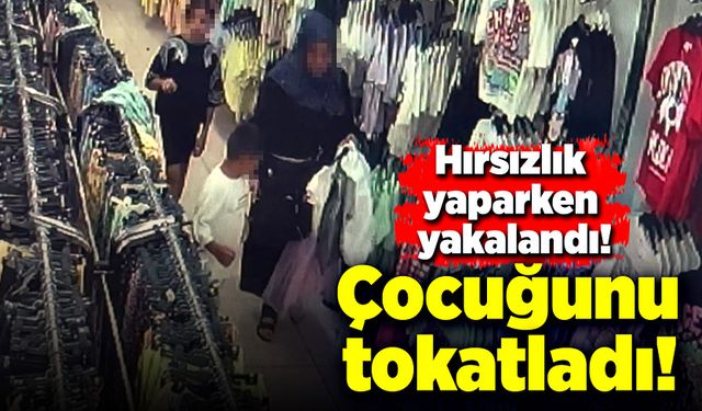 Hırsızlık yaparken yakalanan kadın çocuklarını tokatladı!